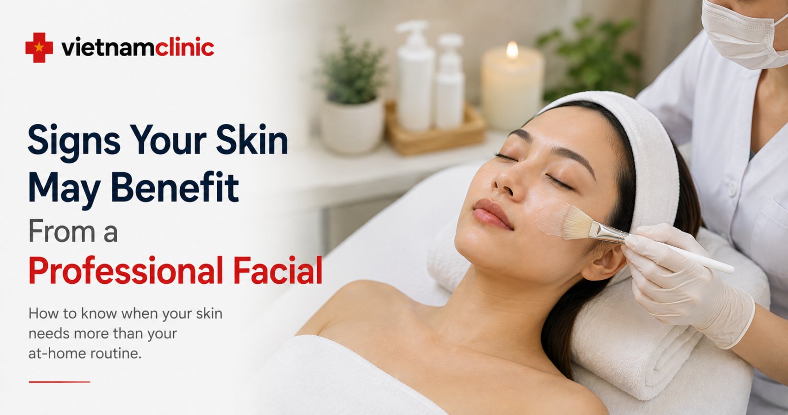 10 Signs Your Skin May Benefit From a Professional Facial