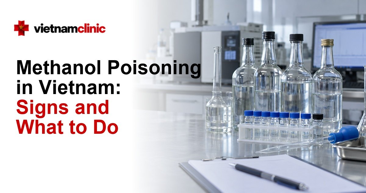 Methanol Poisoning in Vietnam: Cases, Risks and Warning Signs