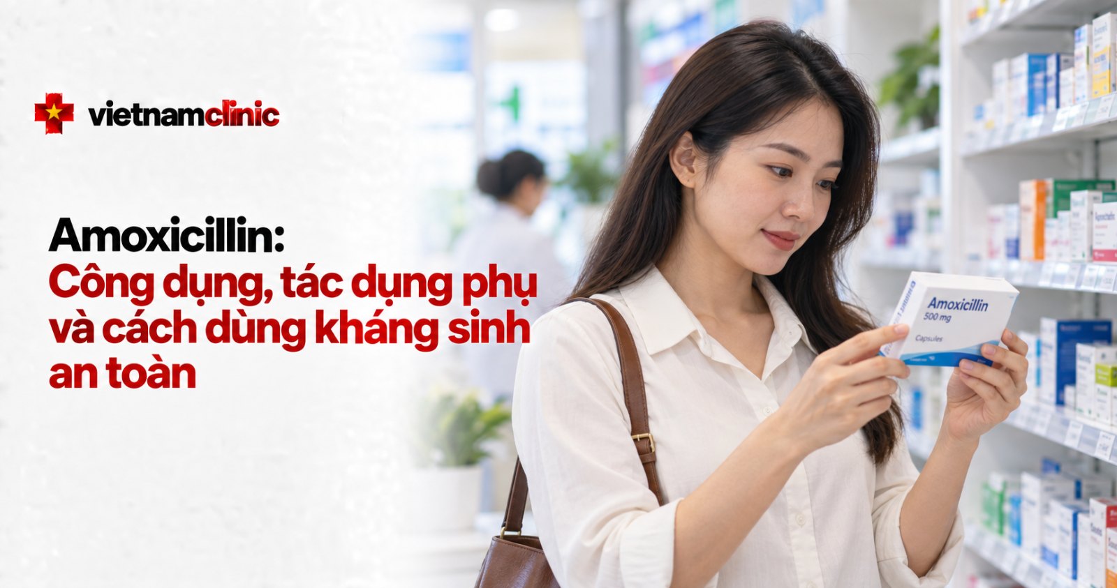 Amoxicillin: Công dụng, tác dụng phụ và cách dùng kháng sinh an toàn
