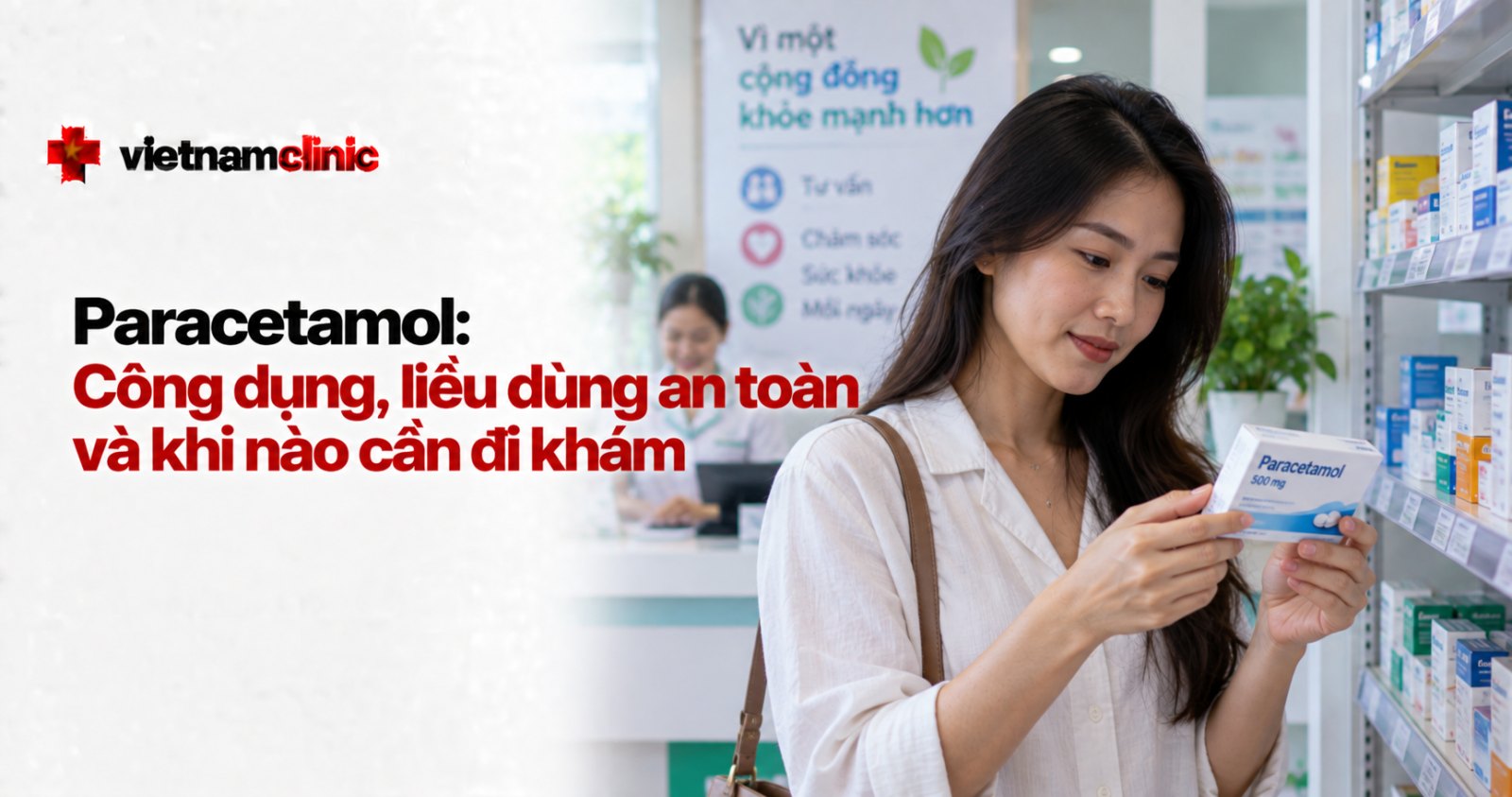 Paracetamol: Công dụng, liều dùng an toàn và khi nào cần đi khám