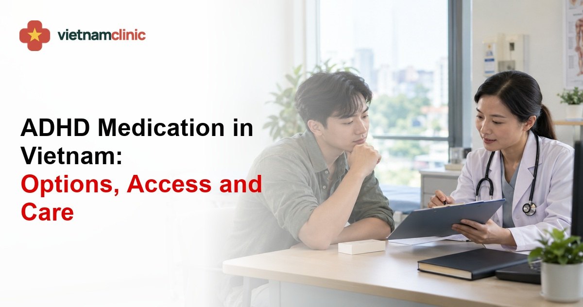 ADHD Medication in Vietnam: Options, Access and Care