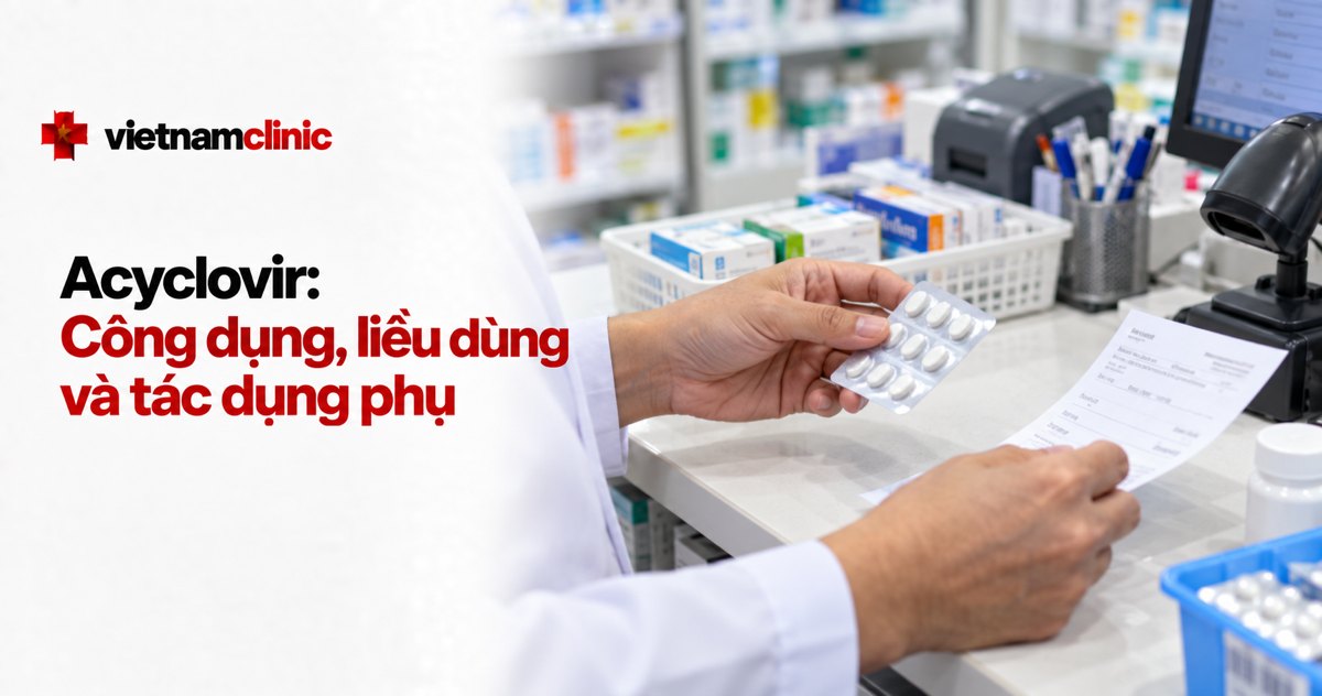 Acyclovir: Công dụng, liều dùng và tác dụng phụ