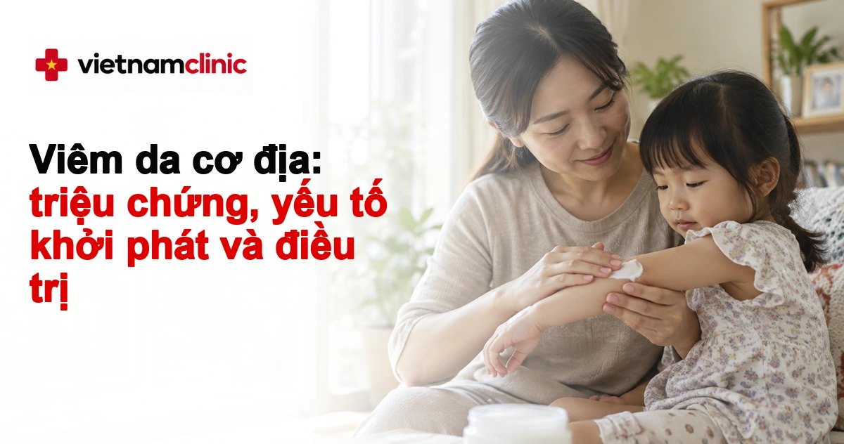 Viêm da cơ địa: triệu chứng, yếu tố khởi phát và điều trị
