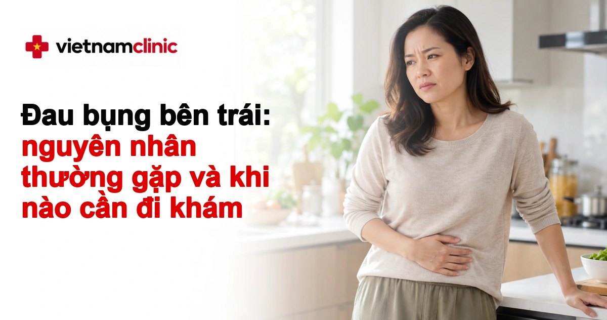 Đau bụng bên trái: nguyên nhân thường gặp và khi nào cần đi khám