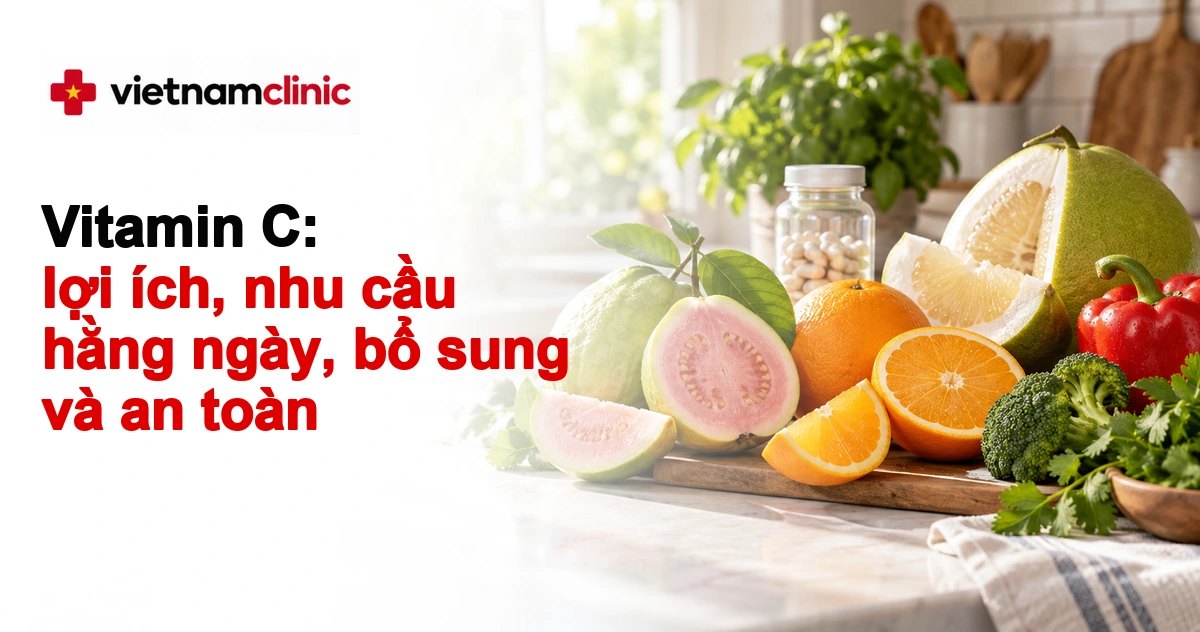 Vitamin C: lợi ích, nhu cầu hằng ngày, bổ sung và an toàn