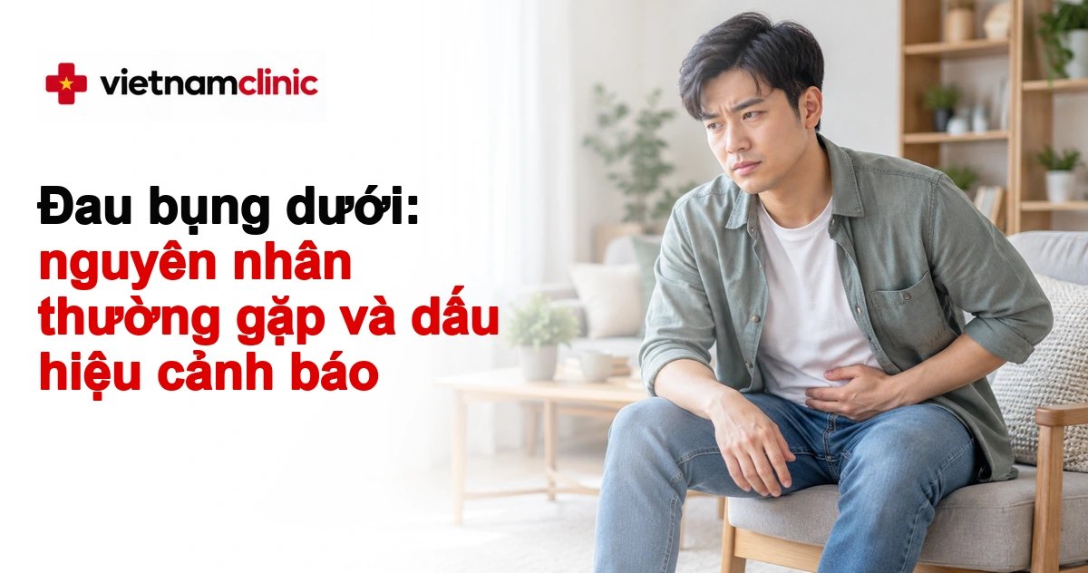 Đau bụng dưới: nguyên nhân thường gặp và dấu hiệu cảnh báo