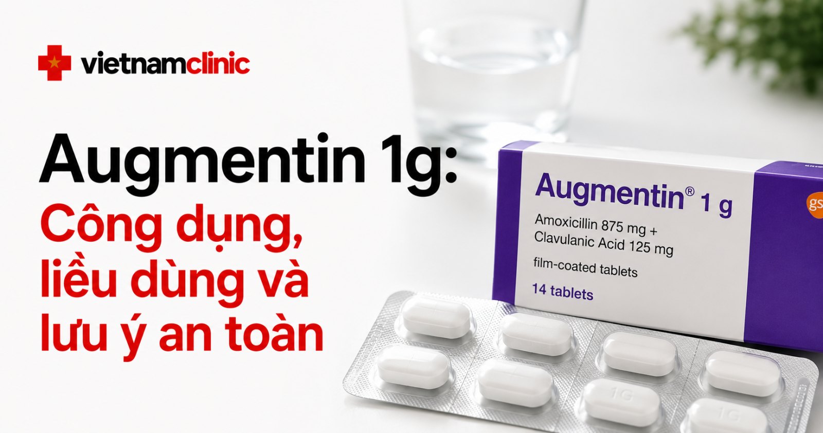 Augmentin 1g: Công dụng, liều dùng và lưu ý an toàn