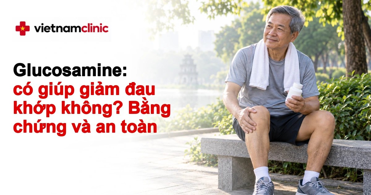 Glucosamine: có giúp giảm đau khớp không? Bằng chứng và an toàn