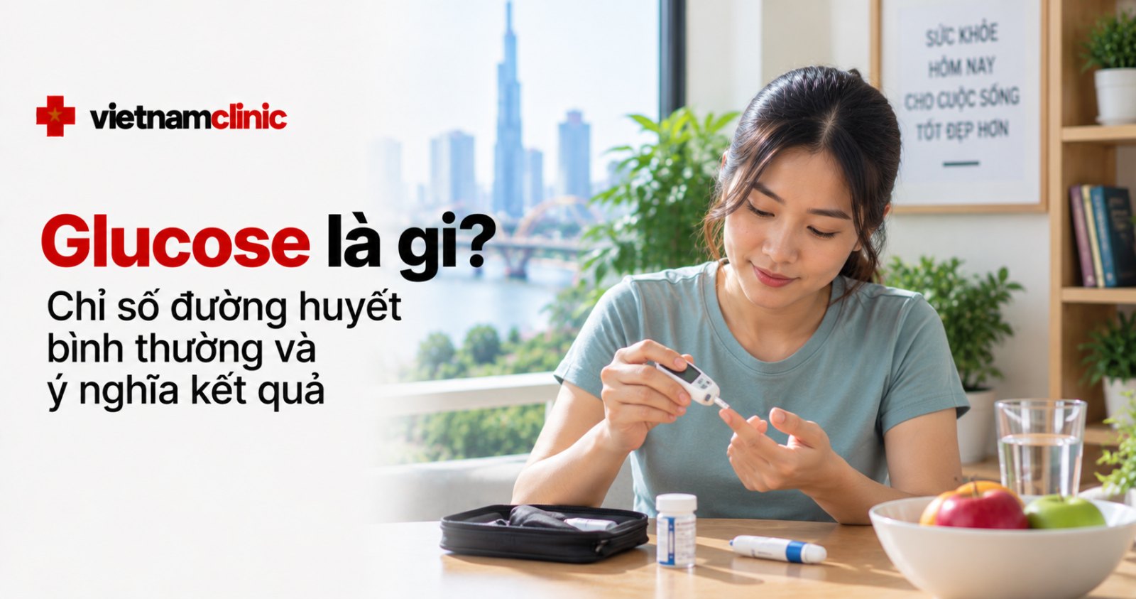 Glucose là gì? Chỉ số đường huyết bình thường và ý nghĩa kết quả