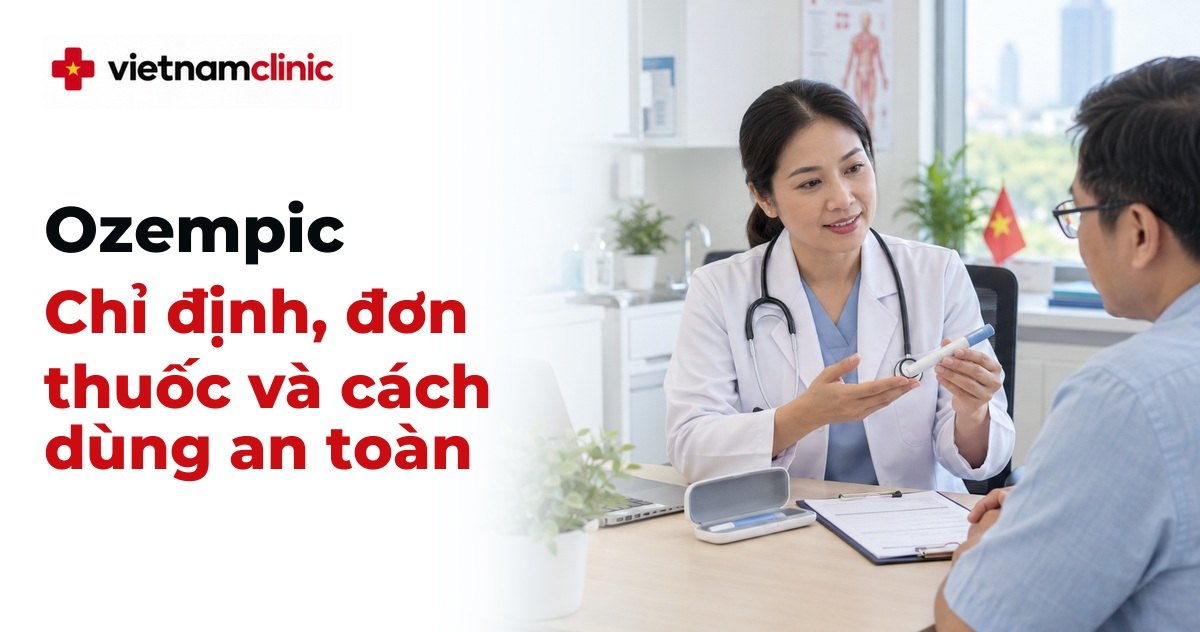 Ozempic: Chỉ định, đơn thuốc và cách dùng an toàn
